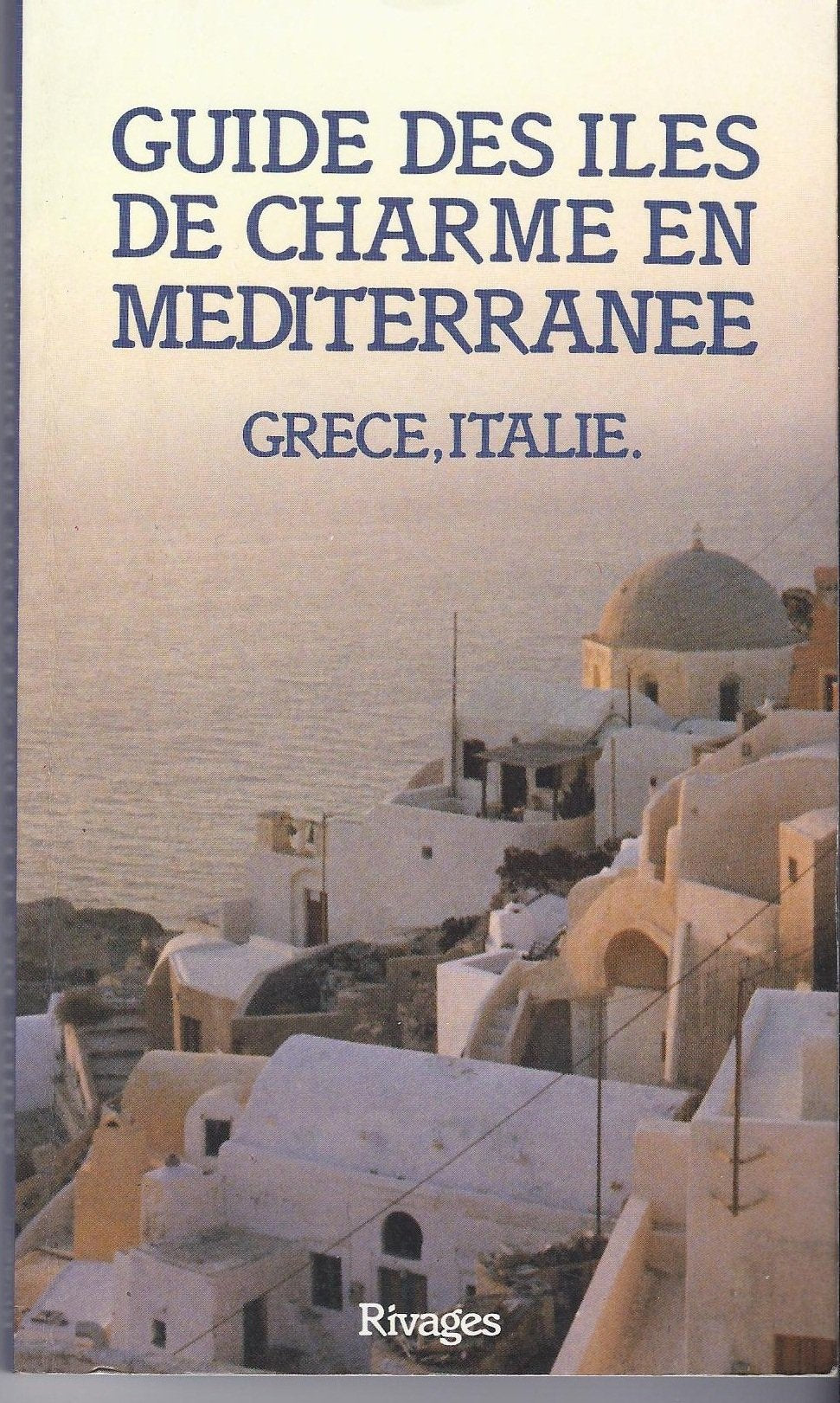 Guide des iles de charme en mediterranee / grece, Italie (Rivages) Books