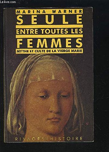 Seule entre toutes les femmes : mythe et culte de la Vierge Marie Contemporary literature