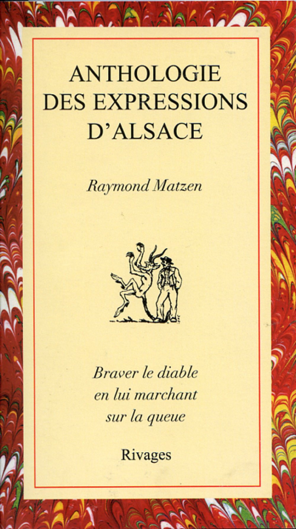 Anthologie des expressions d'Alsace : Braver le diable en lui marchant sur la queue book