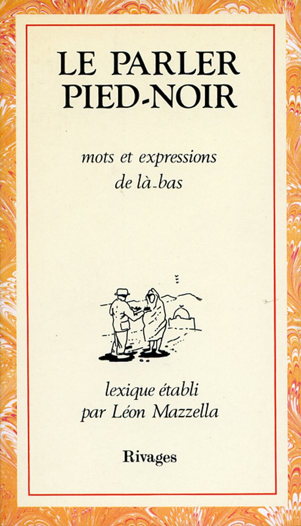 Le Parler pied-noir: Mots et expressions de là-bas Books