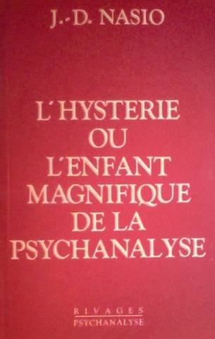 L'Hystérie ou l'Enfant magnifique de la psychanalyse Psychology