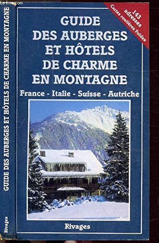 Guide des auberges et hôtels de charme en montagne / France, Italie, suisse, autriche book