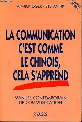 La Communication c'est comme le chinois, cela s'apprend : manuel contemporain de communication book