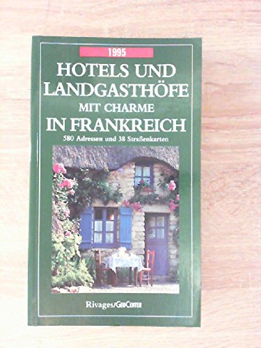 Hotels und Landgasthöfe mit Charme 1995 in Frankreich. 580 Adressen und 38 Straßenkarten Books