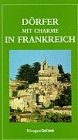 Dörfer mit Charme in Frankreich. Mit 316 reizvollen Dörfern Books