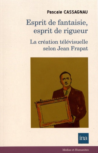Esprit de fantaisie, esprit de rigueur : la création télévisuelle selon Jean Frapat book