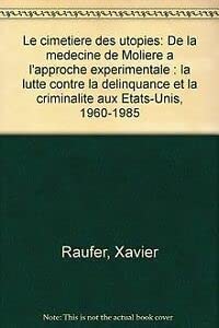 Le Cimetière des utopies: De la médecine de Molière à l'approche expérimentale, la lutte contre la délinquance et la criminalité aux États-Unis, 1960-1985 Books