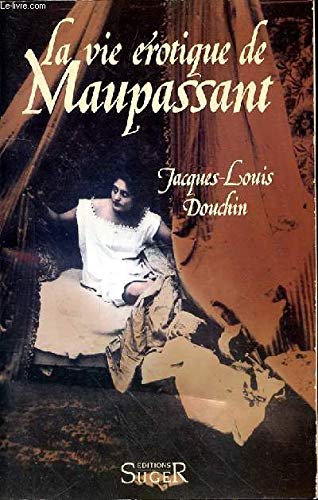 La vie érotique de guy de maupassant book