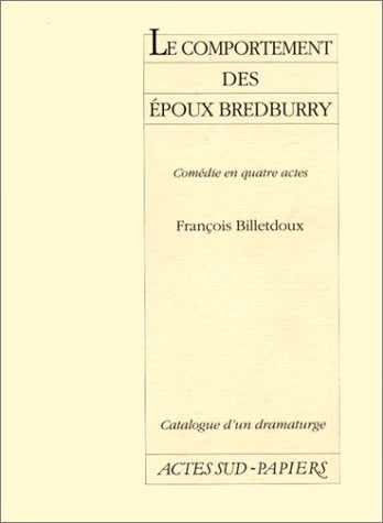 Comportement Des Epoux Bredbury (le): Comédie en quatre actes, [Théâtre des Mathurins, Paris, 30 novembre 1960 Drama
