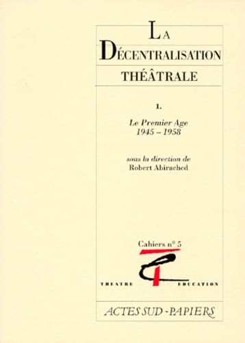 La décentralisation théâtrale 1, numéro 5. Le premier âge, 1945-1958 book