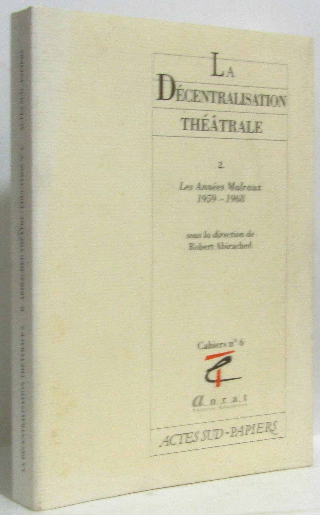 La décentralisation théâtrale. Vol. 2. Les Années Malraux : 1959-1968 Drama