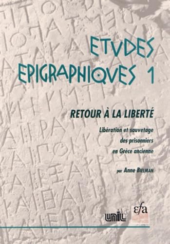 Retour à la liberté : libération et sauvetage des prisonniers en Grèce ancienne, recueil d'inscriptions honorant des sauveteurs et analyse critique book