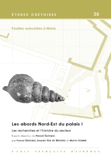Fouilles exécutées à Malia: Les abords Nord-Est du palais Volume 1, Les recherches et l'histoire du secteur book