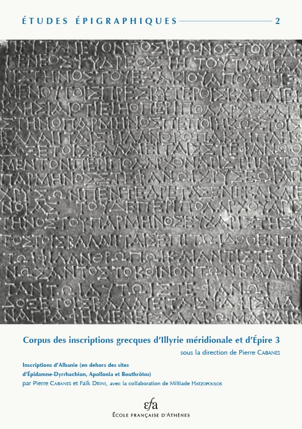 Corpus des inscriptions grecques d'Illyrie méridionale et d'Epire: Tome 3, Inscriptions d'Albanie (en dehors des sites d'Epidamne-Dyrrhachion, Apollonia et Bouthrôtos) book