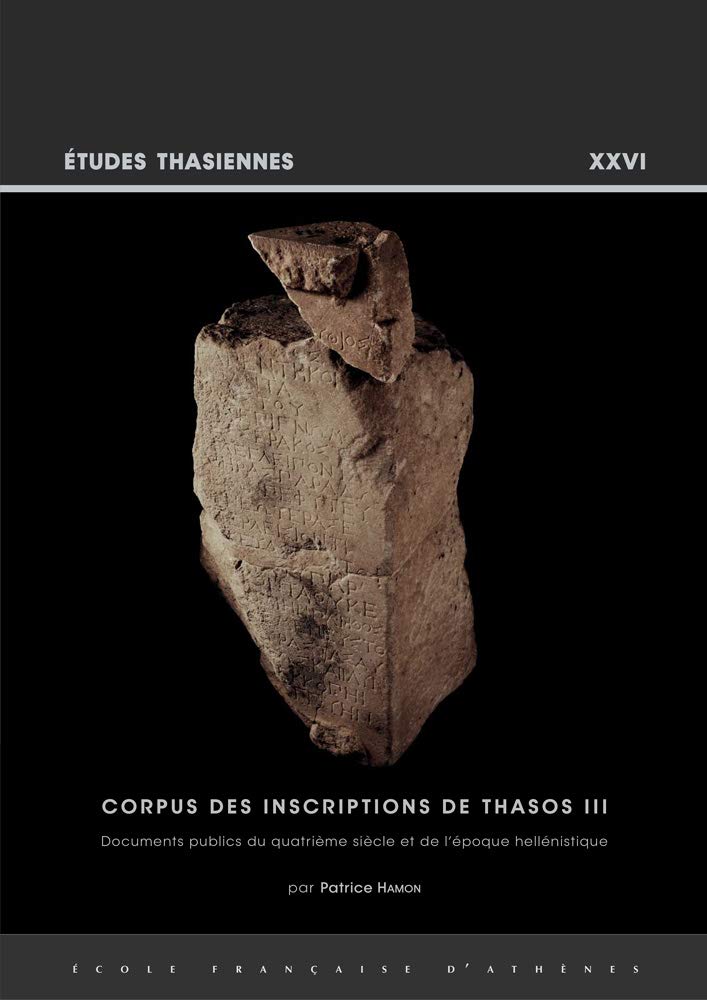 Corpus des inscriptions de Thasos III: Documents publics du quatrième siècle et de l'époque hellénistique book