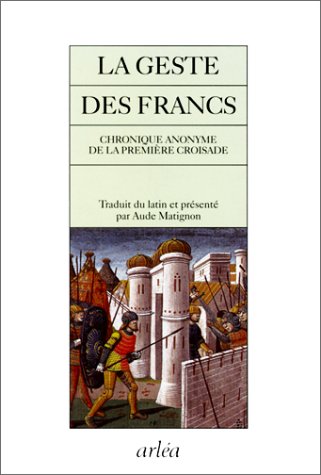 La geste des Francs: Chronique anonyme de la première croisade book