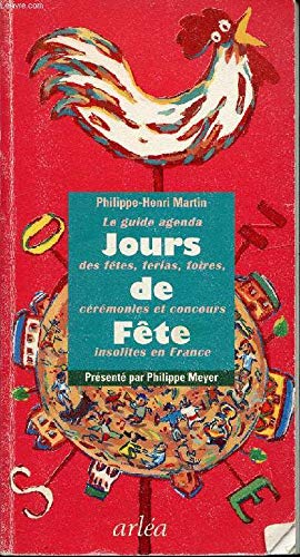 Jours de fête: Le guide-agenda des fêtes, ferias, foires, cérémonies et concours insolites en France book