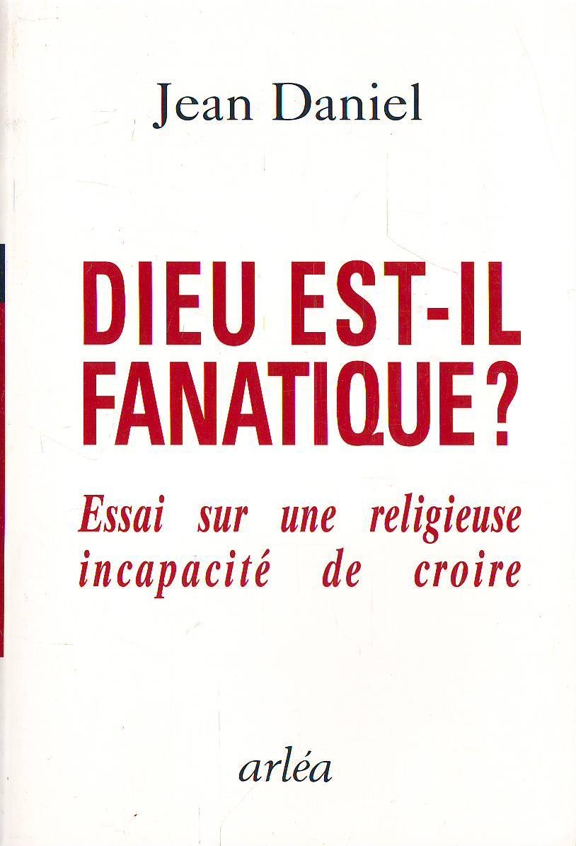 Dieu est il fanatique essai sur une religieuse incapacite de croire book
