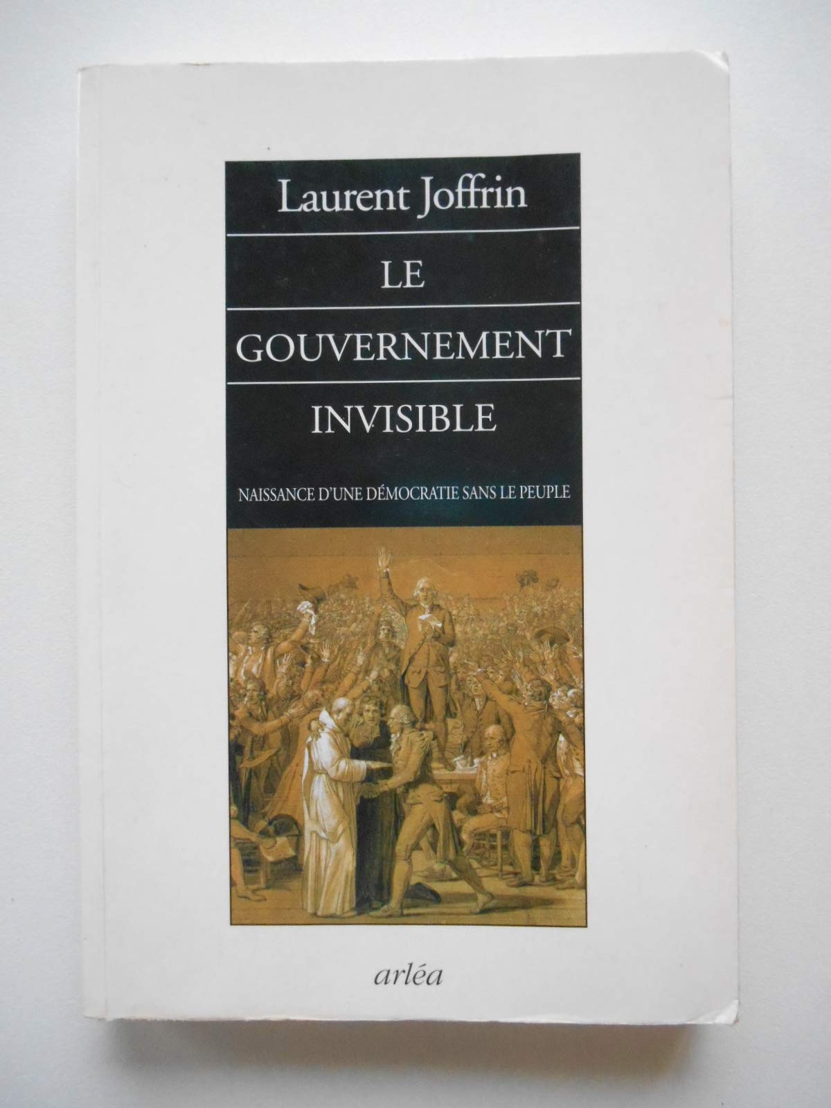 Le Gouvernement invisible : Naissance d'une démocratie sans le peuple book