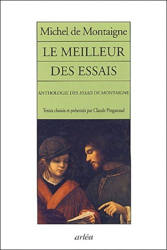 Le meilleur des essais.: Anthologie des Essais de Montaigne Books