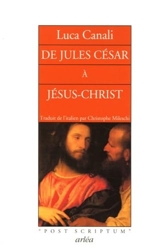 De Jules César à Jésus-Christ: Mystères, atrocités, splendeurs d'un siècle qui changea le cours de l'histoire Books