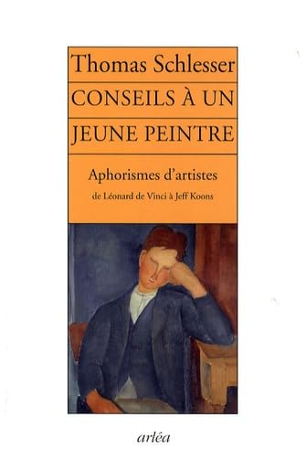 Conseils à un jeune peintre: Aphorismes d'artistes de Léonard de Vinci à Jeff Koons book