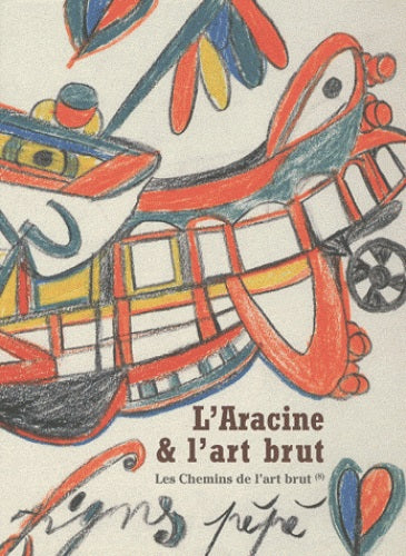 Les chemins de l'art brut. Vol. 8. L'Aracine & l'art brut book