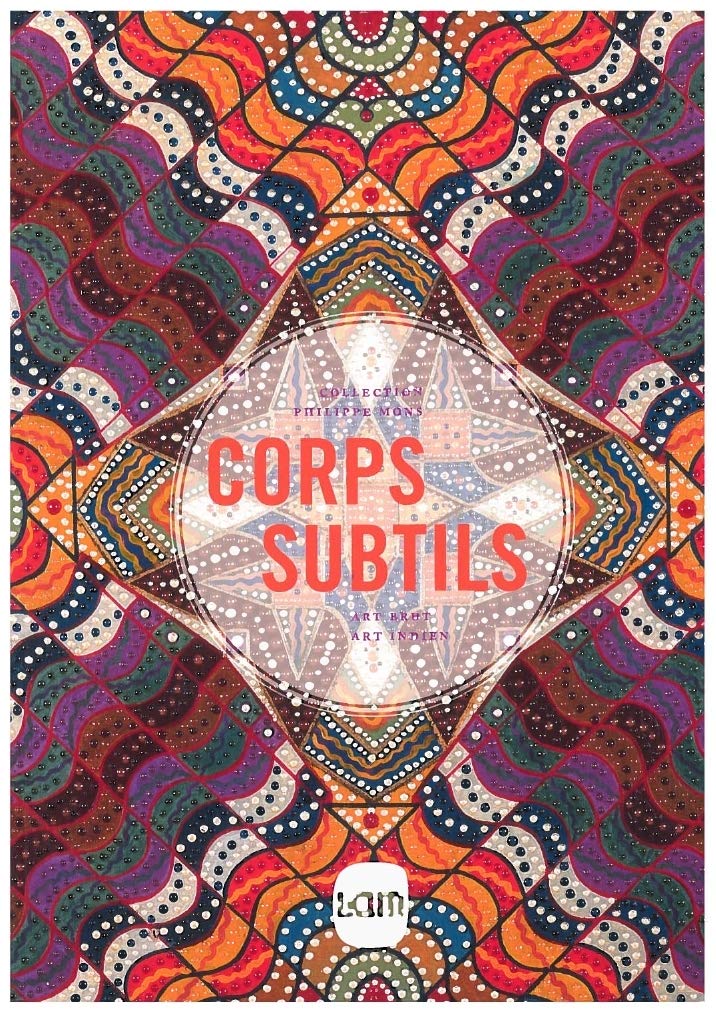 Corps subtils: Une traversée des collections d'art brut et d'art indien de Philippe Mons book