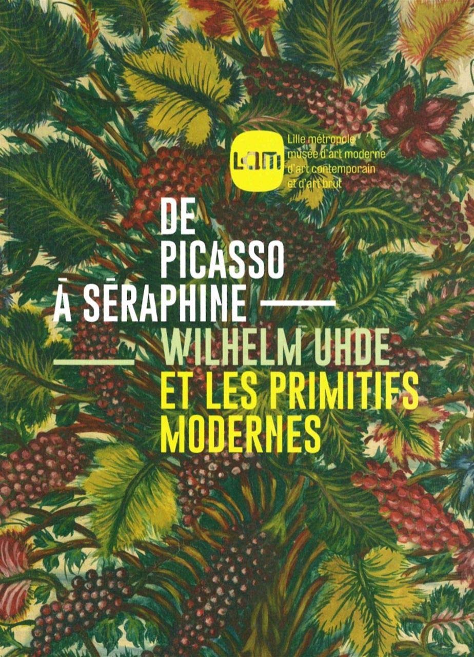 De Picasso à Séraphine: Wilhelm Uhde et les primitifs modernes book