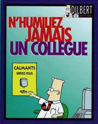 Dilbert. Vol. 4. N'humiliez jamais un collègue : et autres tuyaux pour survivre dans l'entreprise Business, Finance & Career