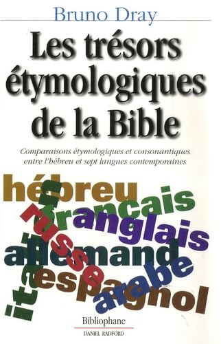 Les trésors étymologiques de la Bible: Comparaisons étymologiques et consonantiques entre l'hébreu et sept langues contemporaines Books