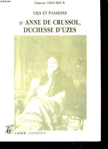 Vies et passions d'Anne de Crussol, duchesse d'Uzès : 1847-1933 (Colporteur) Books