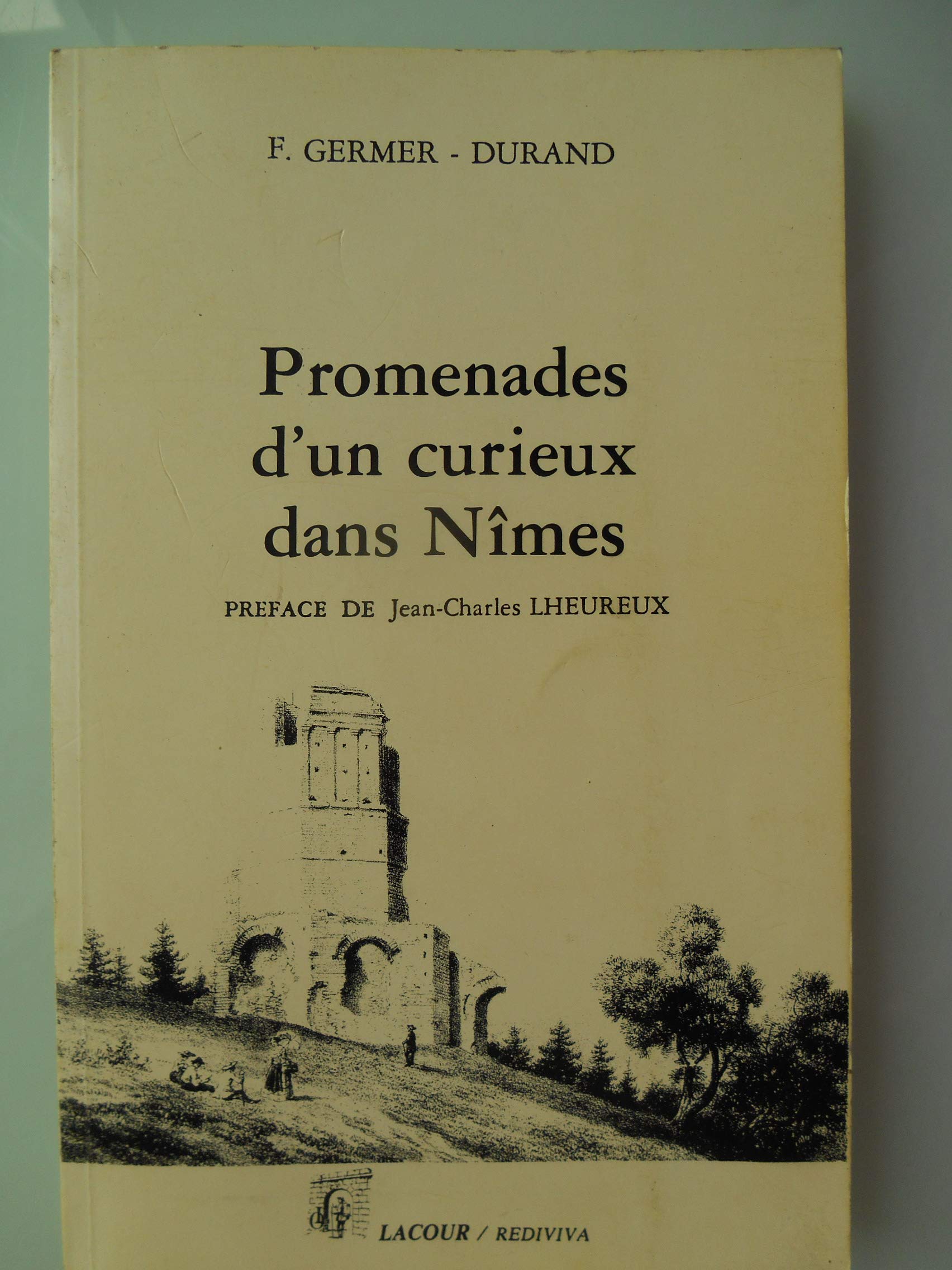 Promenades d'un curieux dans Nîmes : enceintes successives de la ville depuis les Romains jusqu'à nos jours book