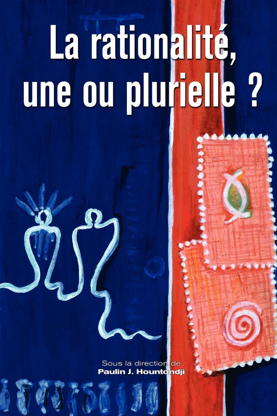 La rationalite, une ou plurielle? Philosophy