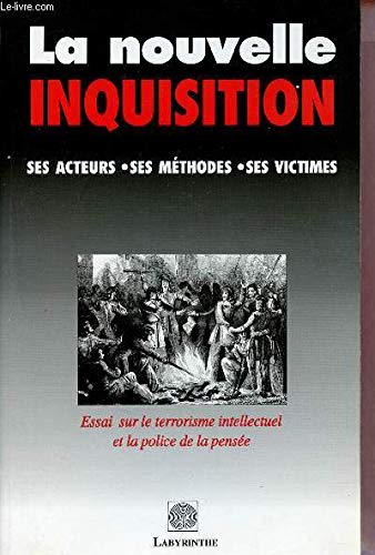 La nouvelle Inquisition: Ses acteurs, ses méthodes, ses victimes : essai sur le terrorisme intellectuel et la police de la pensée book