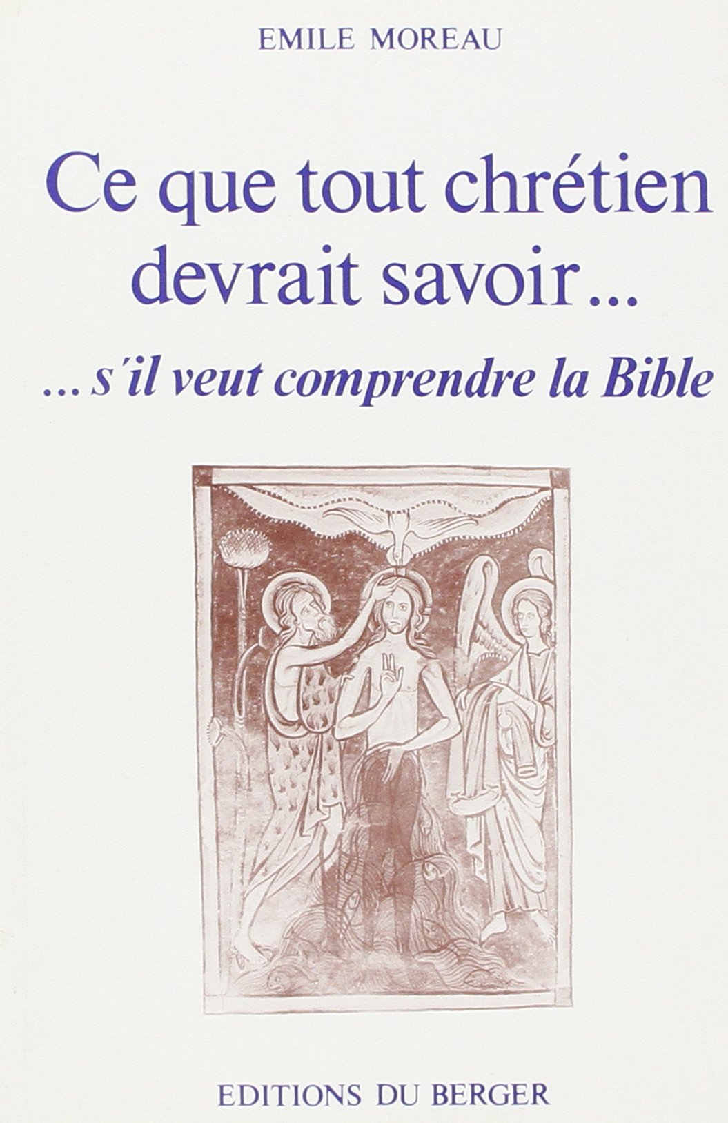 Ce que tout chrétien devrait savoir... : ...s'il veut comprendre la Bible book