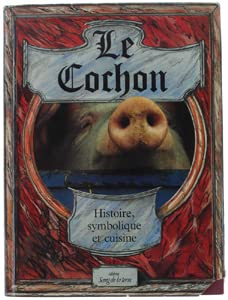 Le Cochon: Histoire, symbolique et cuisine du porc Books