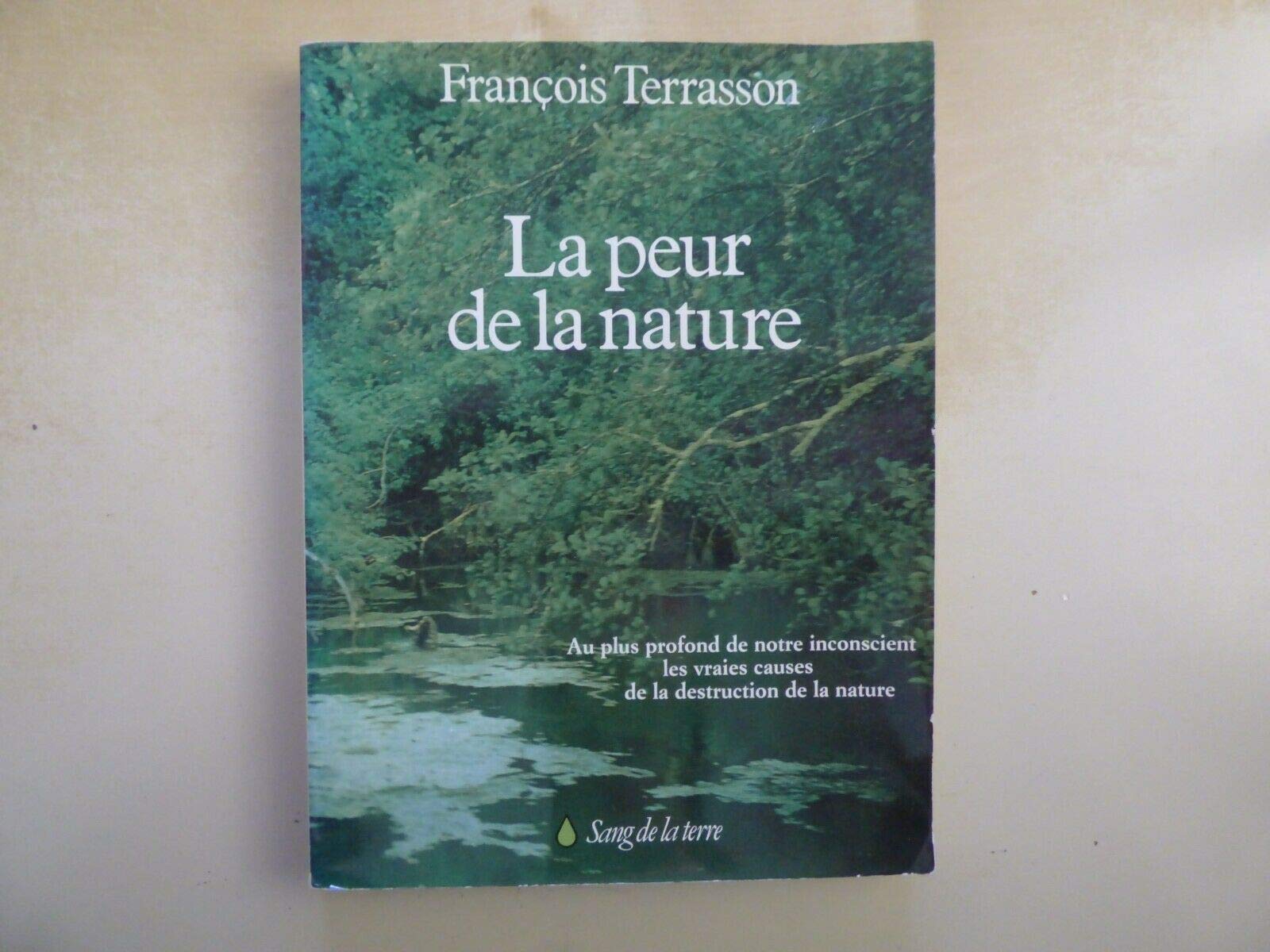 La peur de la nature : au plus profond de notre inconscient les vraie causes de la destruction de la Books
