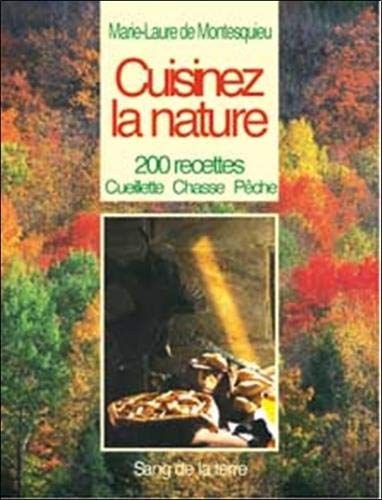 Cuisinez La Nature. 200 Recettes Cueillette, Chasse, Peche Books