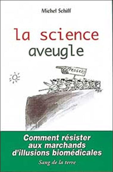 La science aveugle : comment résister aux marchands d'illusions biomédicales book