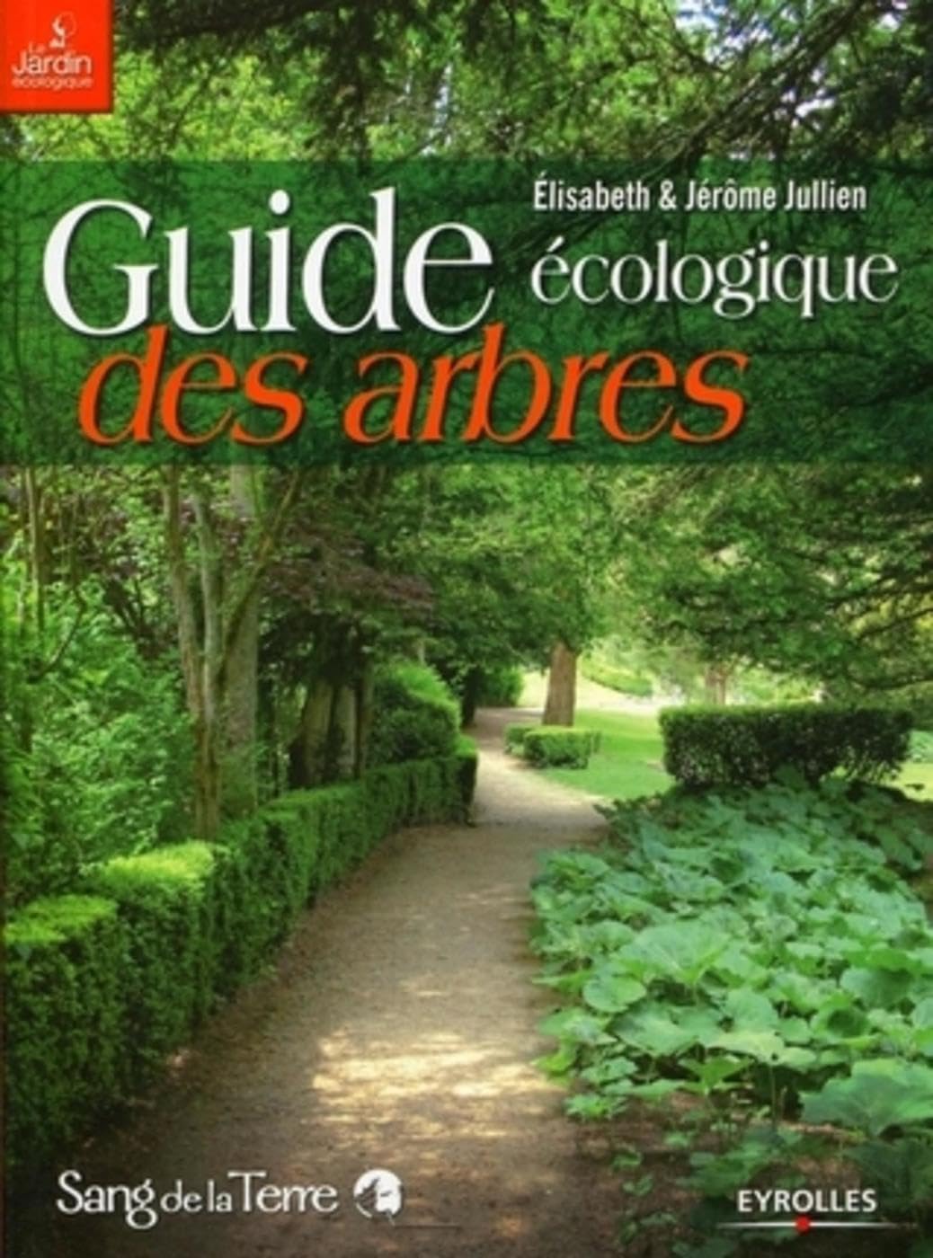 Guide écologique des arbres: ornement, fruitier, forestier Garden & Plants