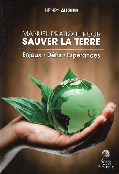 Manuel pratique pour sauver la Terre : enjeux, défis, espérances book