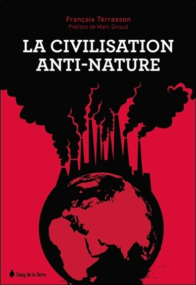La civilisation anti-nature : on ne peut vivre en parenté avec la nature sans comprendre ce que nous sommes Essays & Short Stories