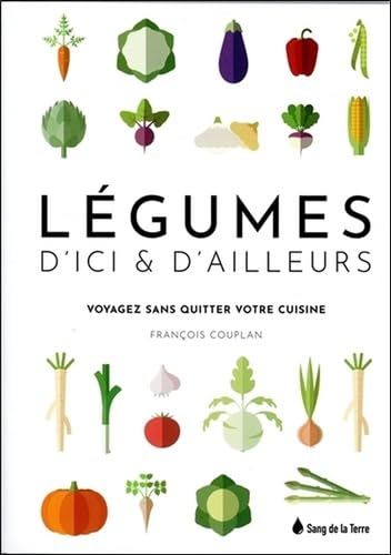 Légumes d'ici & d'ailleurs - Voyagez sans quitter votre cuisine book