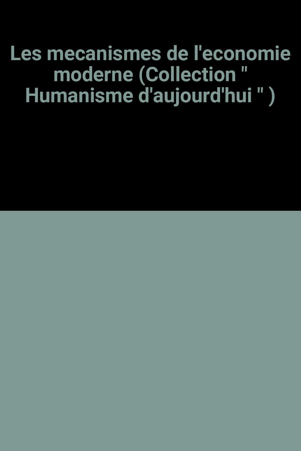 Les mecanismes de l'economie moderne (Collection " Humanisme d'aujourd'hui " ) book