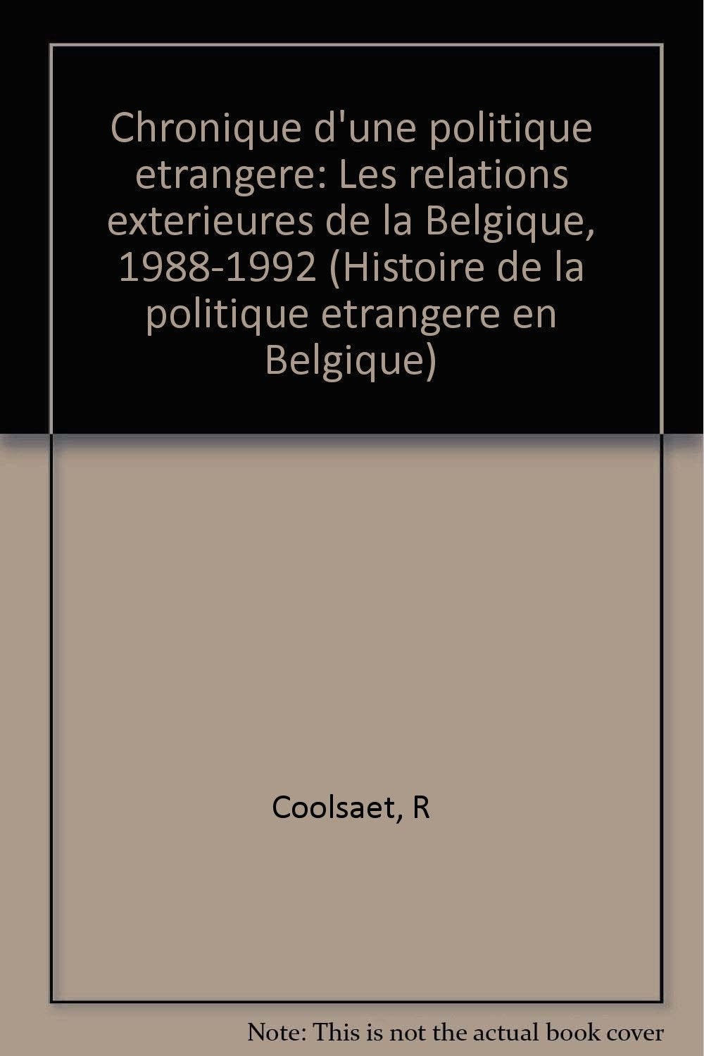 Histoire de la politique étrangère en Belgique. Vol. 2. Chronique d'une politique étrangère : les relations extérieures de la Belgique, 1988-1992 Books