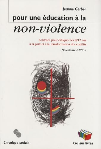 POUR UNE EDUCATION A LA NON VIOLENCE NOUVELLE EDITION: Activités pour éduquer les 8/12 ans à la paix et à la transformation des conflits Business, Finance & Career