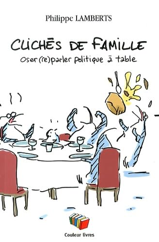 Cliches de famille. Oser (re)parler politique à table book