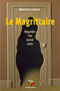 Le Magrittaire : regarder, lire, écrire, créer Non-fiction