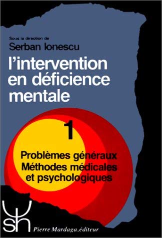 L'Intervention en déficience mentale : manuel de méthodes et de techniques. Vol. 1. Problèmes généraux, méthodes médicales et psychologiques book